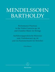 Performance Practices in the Violin Concerto Op.64 & Chamber Music for Strings of Felix Mendelssohn