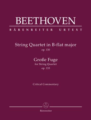 String Quartet in B-flat major Op.130 / Grosse Fuge for String Quartet Op.133 (Critical Commentary)